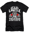 Im Dad Uncle Retired Trucker Nothing Scares Me Dhbubble T-Shirt