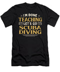 Im Done Teaching Lets Go Scuba Diving Funny Teacher Humor Maximus Designs T-Shirt