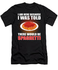 Im Here Because I Was Told There Would Be Spaghetti Pasta Alessandra Roth T-Shirt