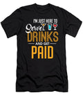 Im Just Here to Serve Drinks Get Paid Bartender the Perfect Presents T-Shirt
