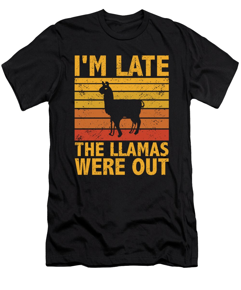 Im Late the Llamas Were Out Llama Quote Tenshirt T-Shirt