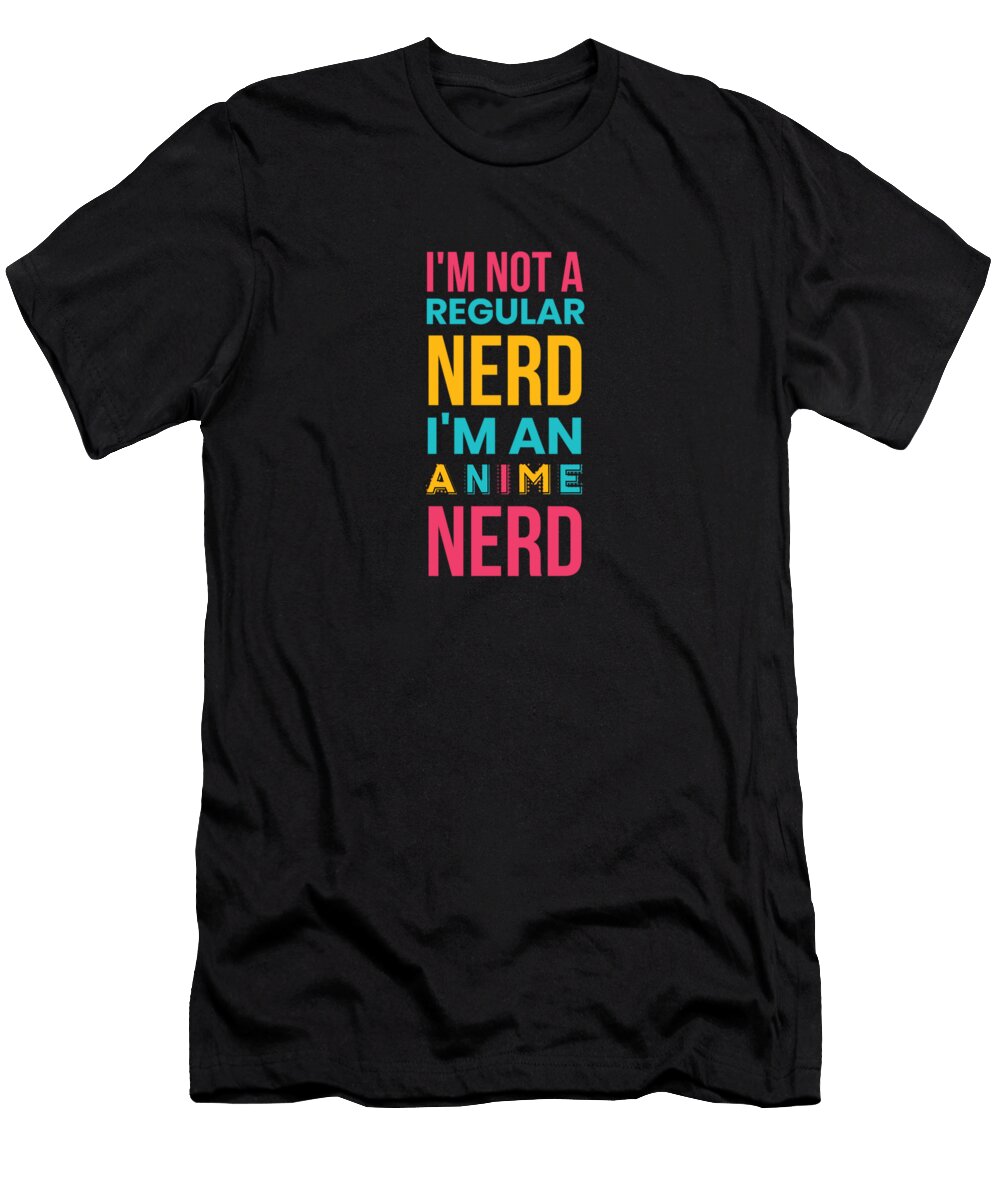 Im Not a Regular Nerd Im an Anime Nerd Kaylin Watchorn T-Shirt