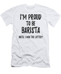 Im Proud to Be Barista Until I Win the Lottery Funny Gift for Coworker Office Gag Joke Funny Gift Ideas T-Shirt