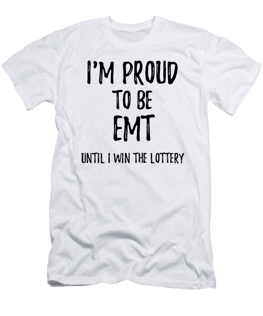 Im Proud to Be Emt Until I Win the Lottery Funny Gift for Coworker Office Gag Joke Funny Gift Ideas T-Shirt