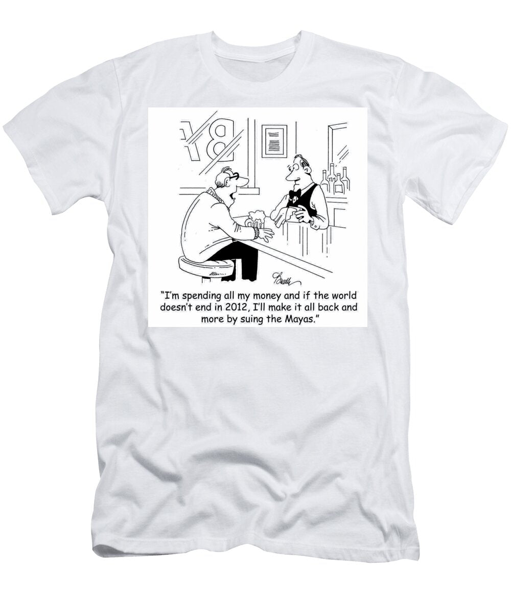 Im Spending All of My Money and If the World Doesnt End Marty Bucella T-Shirt