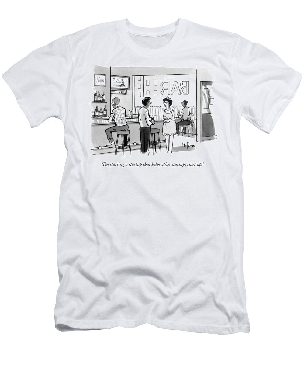 Im Starting a Startup That Helps Other Startups Start Kaamran Hafeez T-Shirt