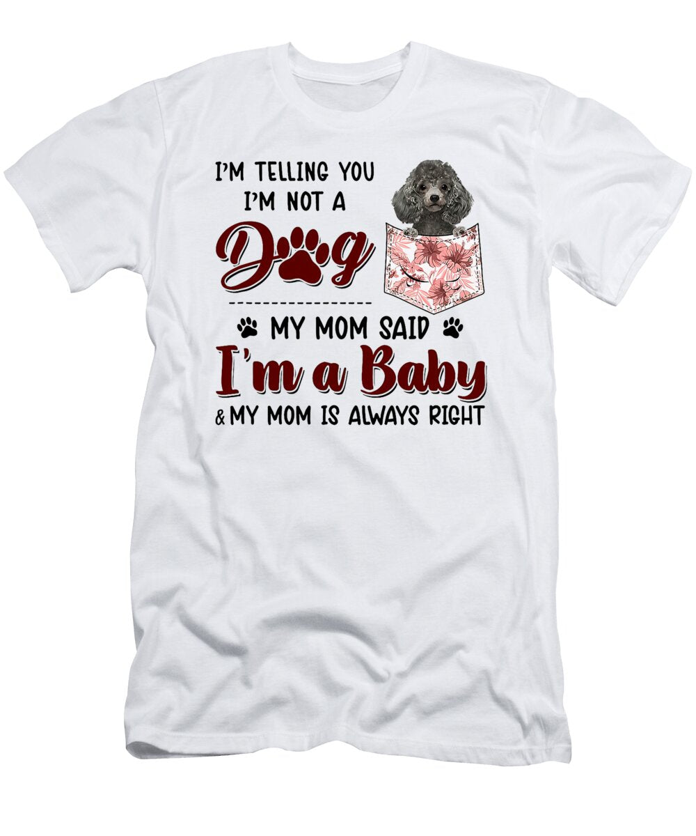 Im Telling You Im Not a Dog My Mom Said Poodle Studi Alex T-Shirt