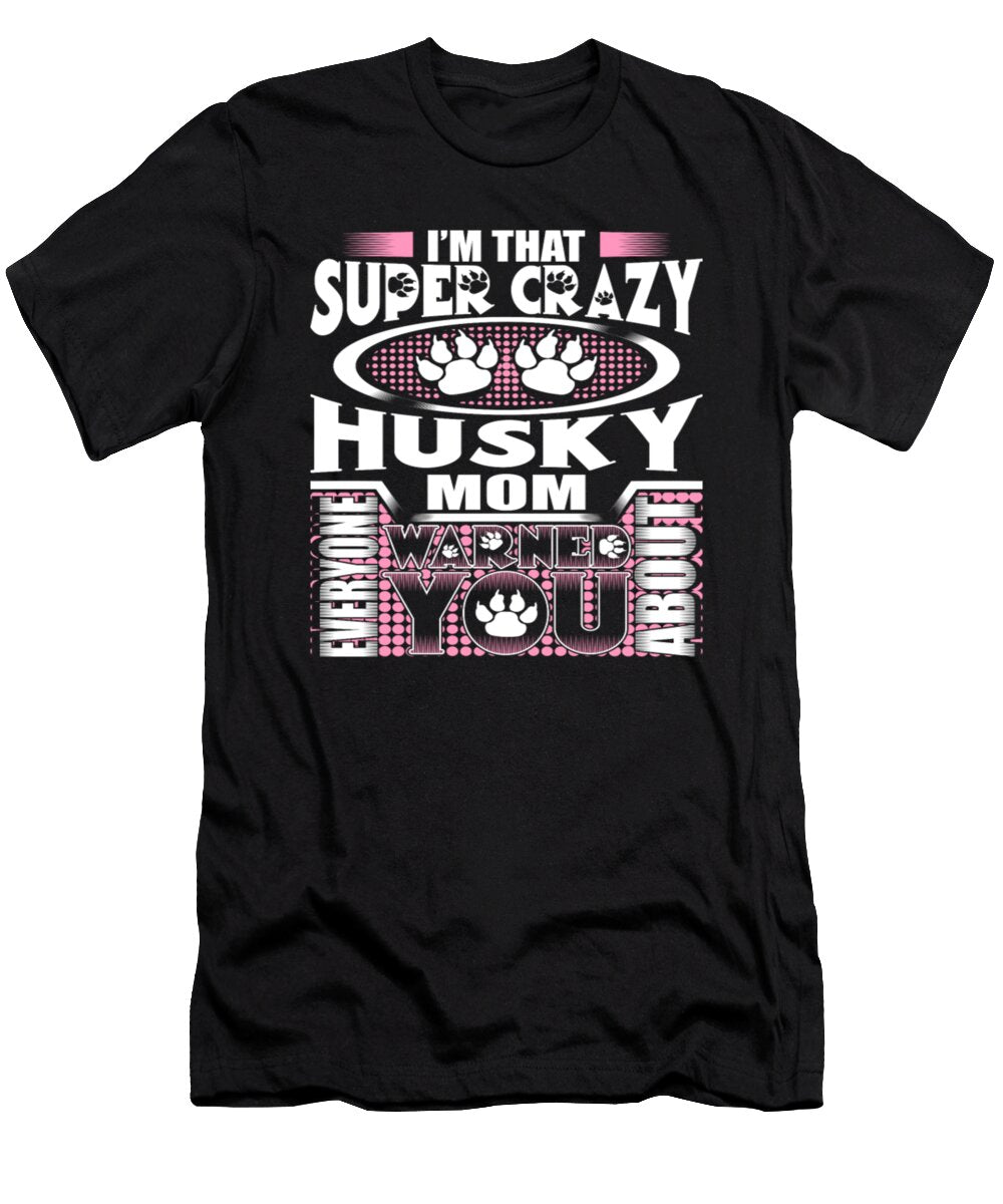 Im That Super Crazy Husky Mom Tinh Tran Le Thanh T-Shirt