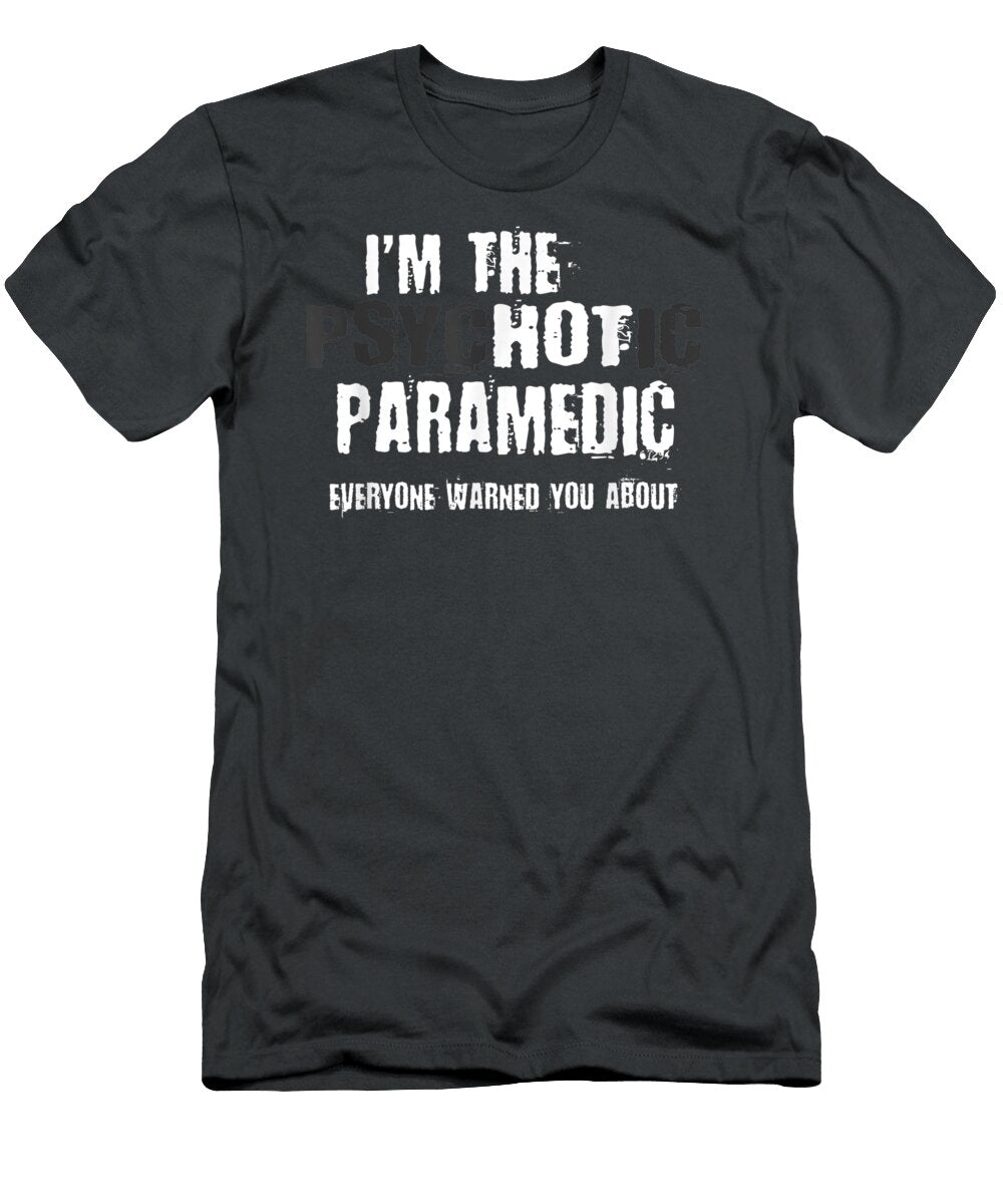 Im the Hot Psychotic Paramedic Warning Funny Gift Archie Mihri T-Shirt