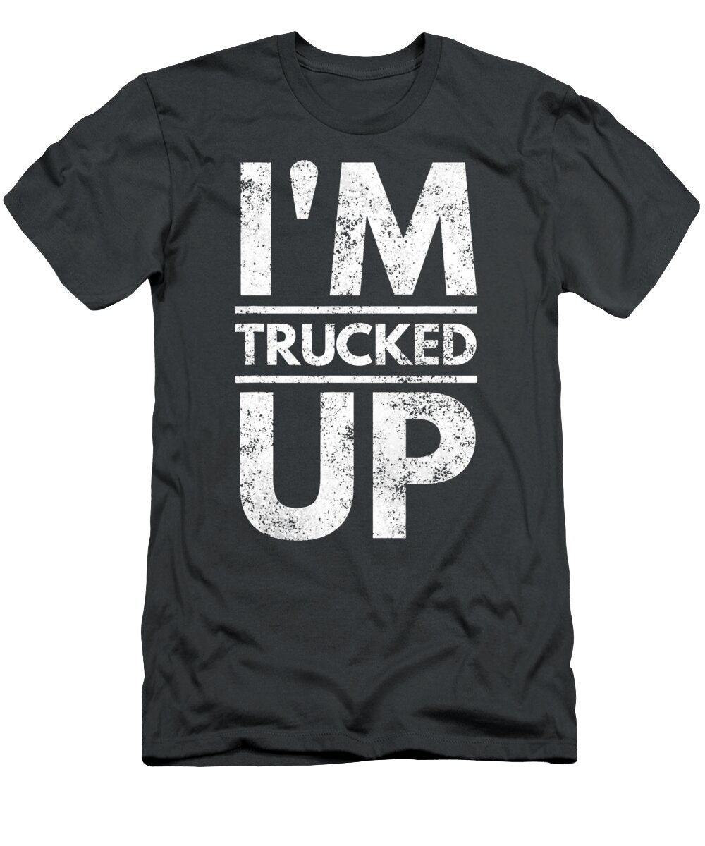 Im Trucked Up Anh Nguyen T-Shirt