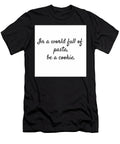 In a World Full of Pasta Be a Cookie Joseph S Giacalone T-Shirt