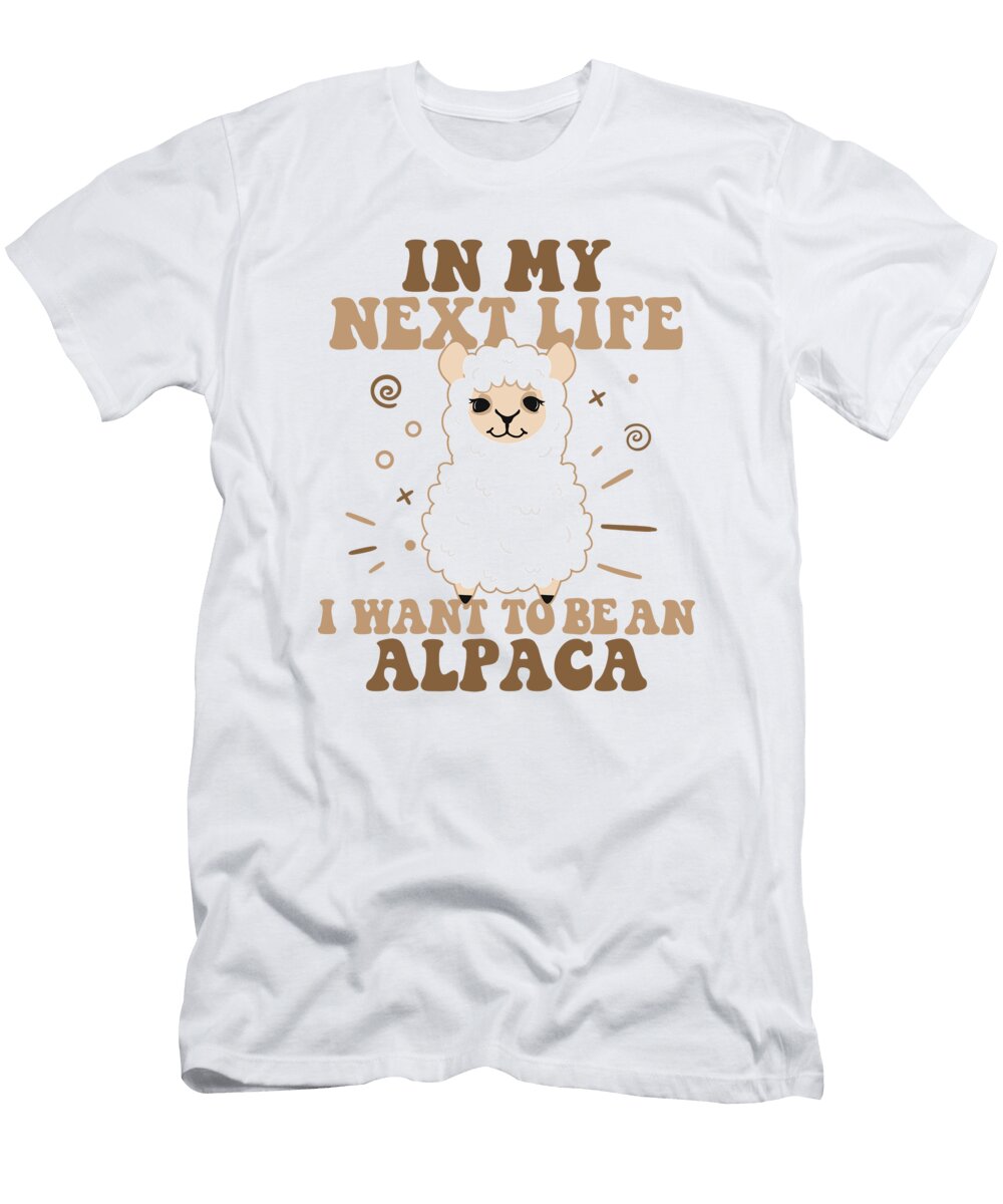In My Next Life I Want to Be an Alpaca Vicuna Guanaco Alpaca Graphics Lab T-Shirt