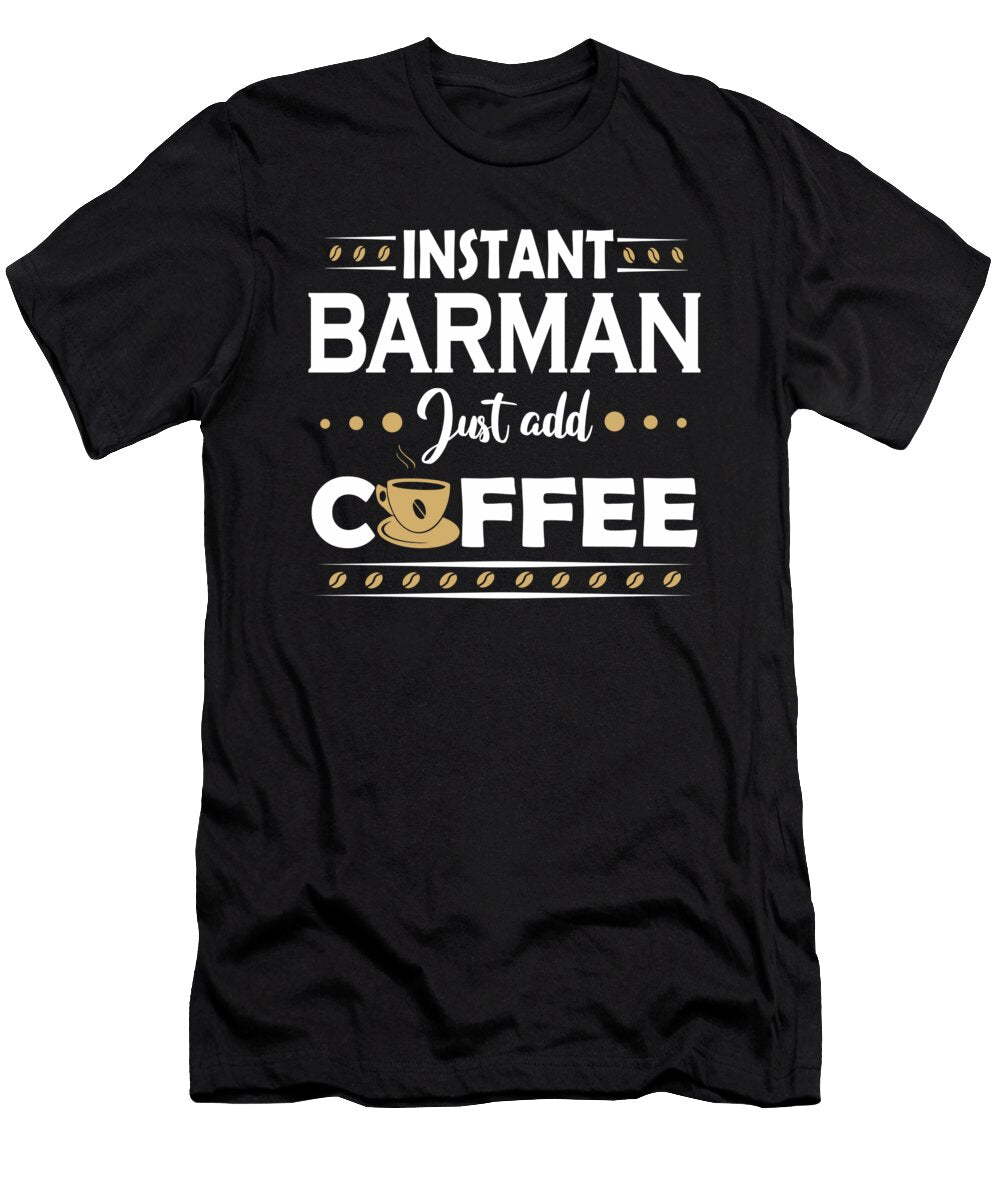 Instant Barman Just Add Coffee Gift Dusan Vrdelja T-Shirt