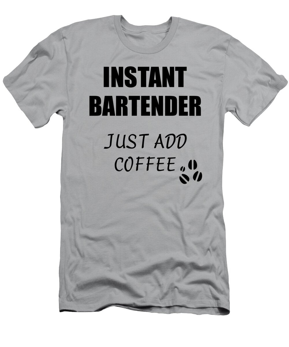 Instant Bartender Just Add Coffee Funny Coworker Gift Idea Office Joke Funny Gift Ideas T-Shirt