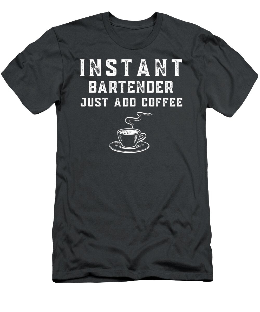 Instant Bartender Just Add Coffee Funny Awesome Store T-Shirt