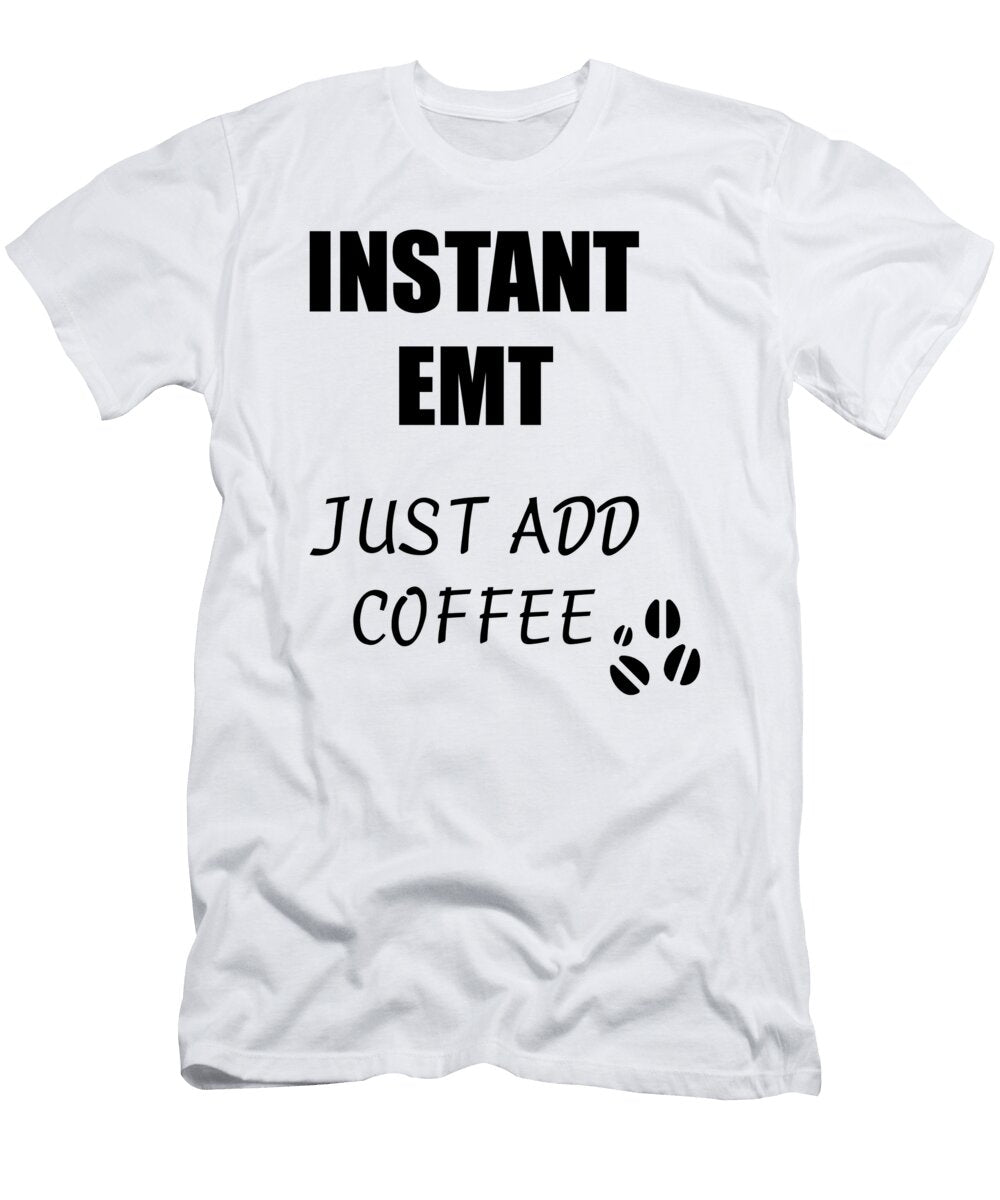 Instant Emt Just Add Coffee Funny Coworker Gift Idea Office Joke Funny Gift Ideas T-Shirt