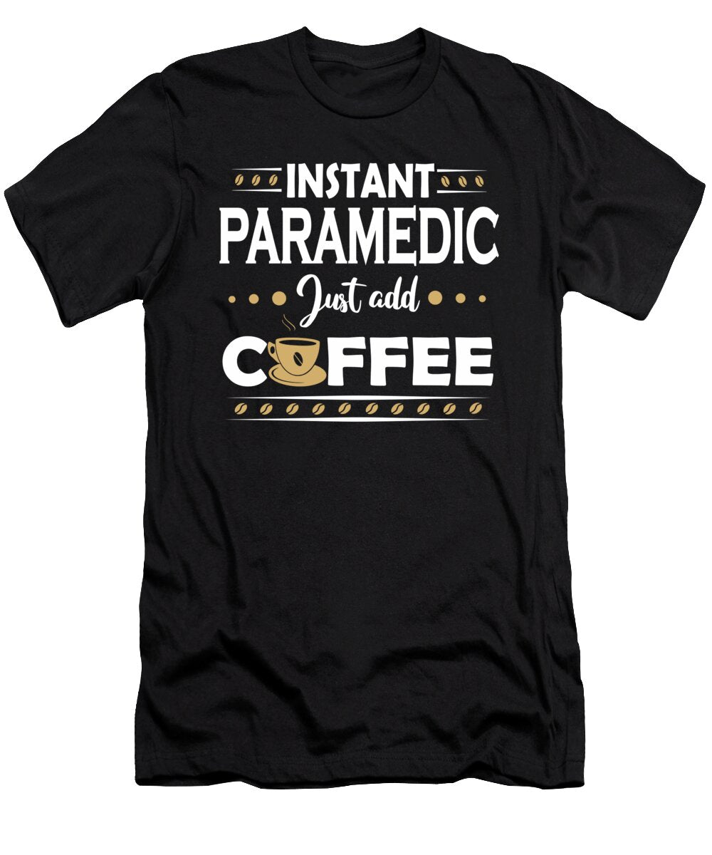 Instant Paramedic Just Add Coffee Quote Dusan Vrdelja T-Shirt