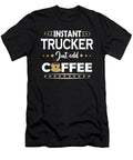 Instant Trucker Just Add Coffee Quote Dusan Vrdelja T-Shirt