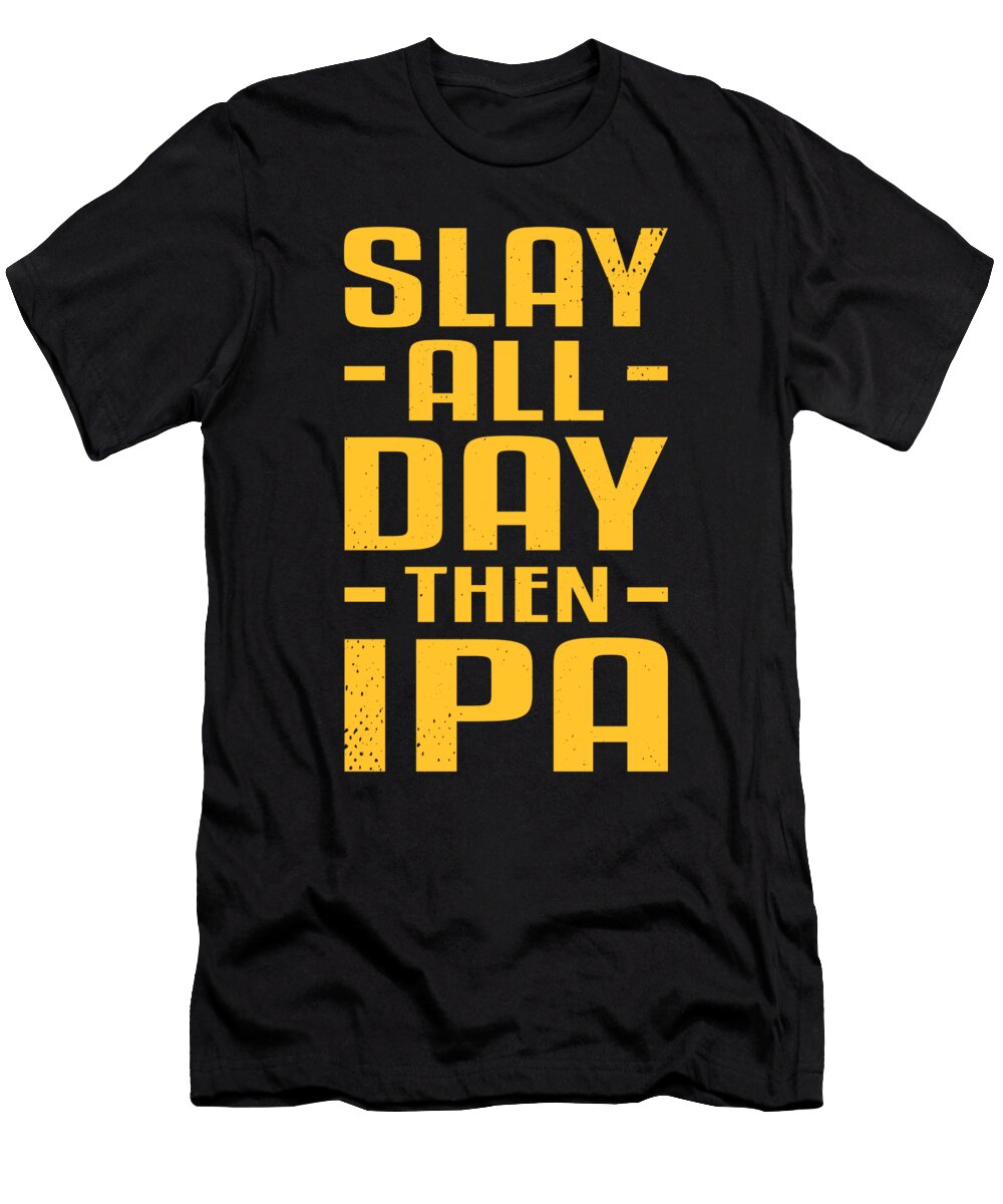 Ipa Men Beer Brewer Drinker Party Slay All Day Gift Colorfulsnow T-Shirt