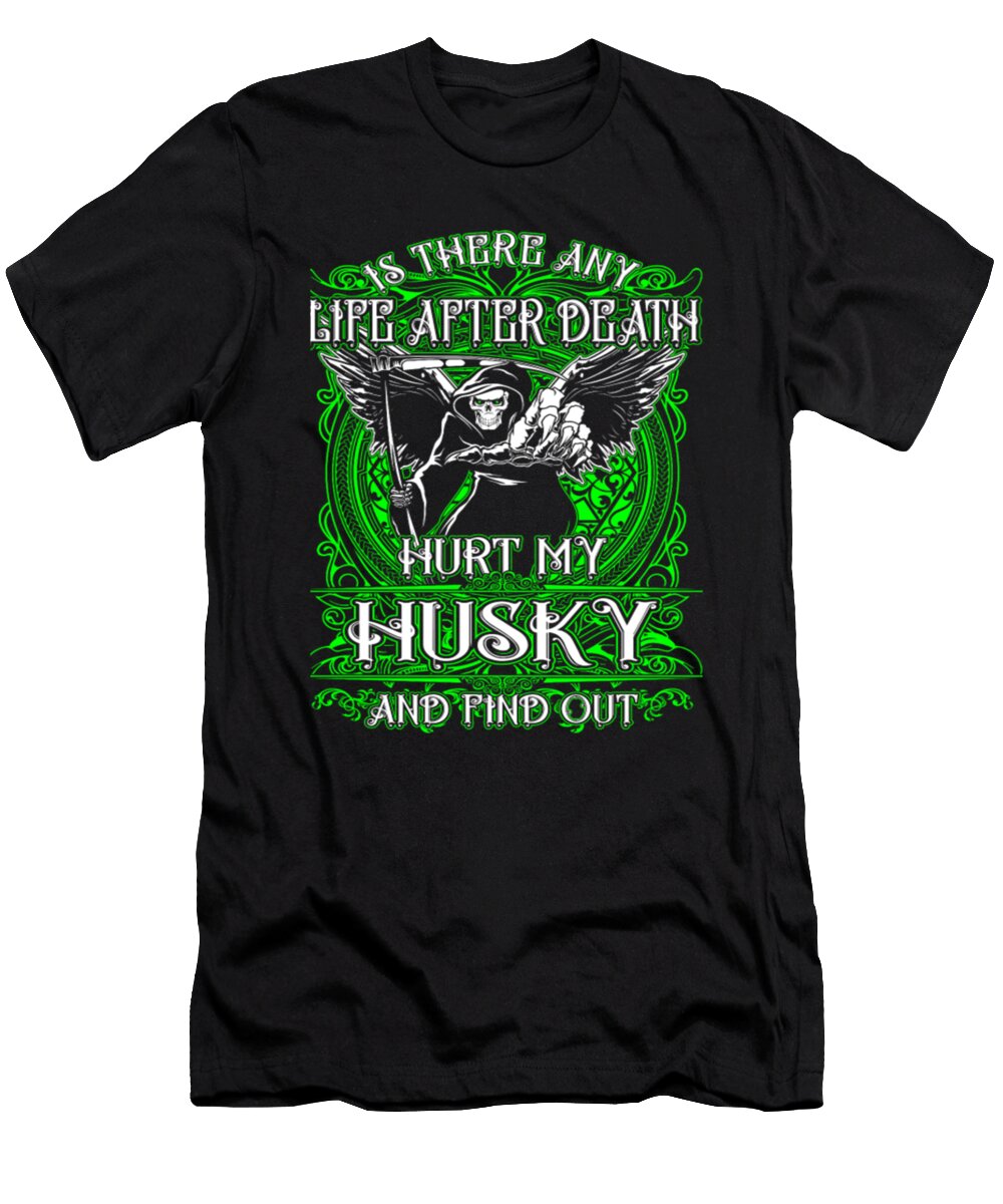 Is There Any Life After Death Hurt My Husky Dog Tinh Tran Le Thanh T-Shirt