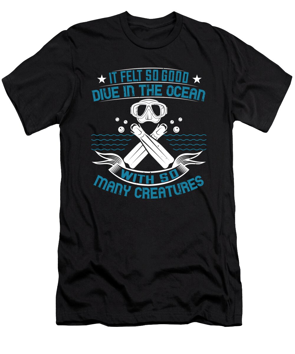It Felt So Good Dive in the Ocean with So Many Creatures Jacob Zelazny T-Shirt
