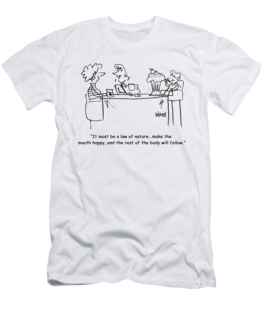 It Must Be a Law of Naturemake the Mouth Happy and Chris Wildt T-Shirt