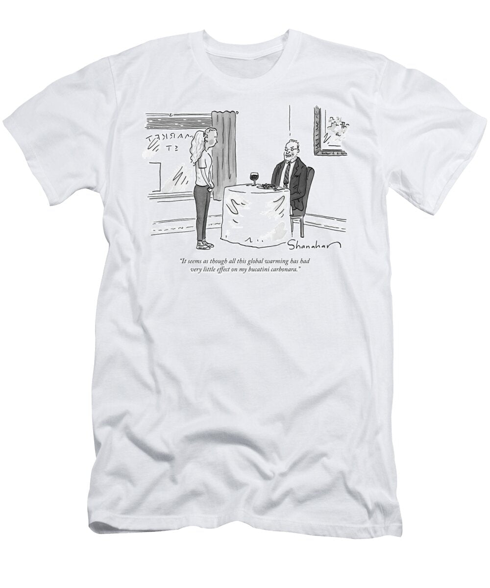 It Seems As Though All of This Global Warming Has Had Danny Shanahan T-Shirt