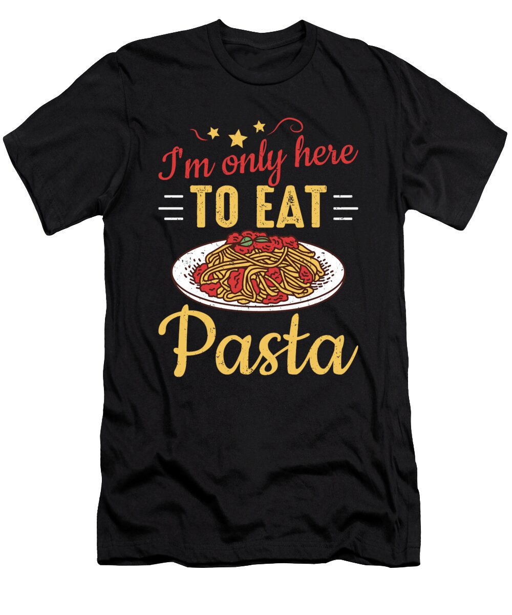 Italian Food Im Only Here to Eat Pasta Colorfulsnow T-Shirt