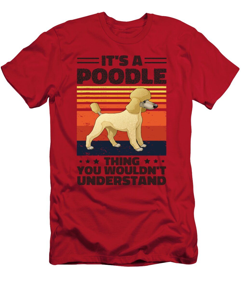 Its a Poodle Thing You Wouldnt Understand Tinh Tran Le Thanh T-Shirt