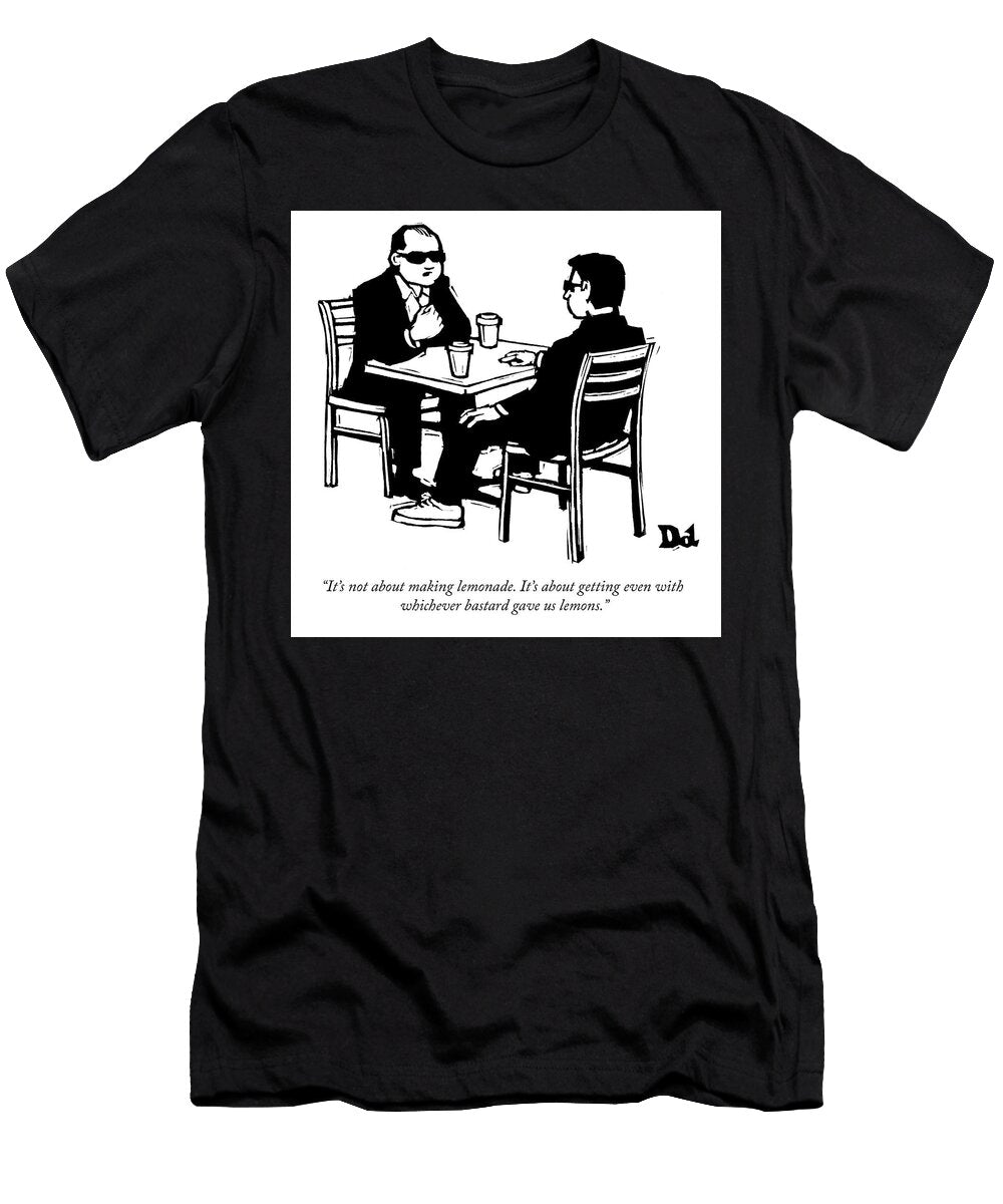 Its Not About Making Lemonade Drew Dernavich T-Shirt