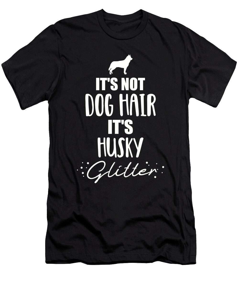 Its Not Dog Hair Its Husky Glitter By Designzz T-Shirt