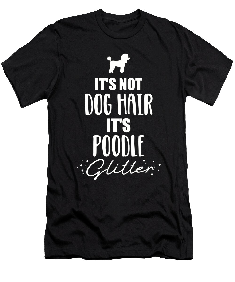 Its Not Dog Hair Its Poodle Glitter By Designzz T-Shirt