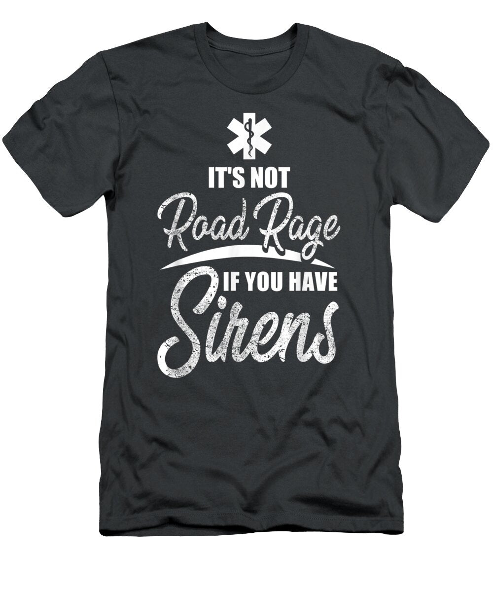 Its Not Road Rage Funny Emt Ems Ambulance Paramedic Amr Izaac Miella T-Shirt