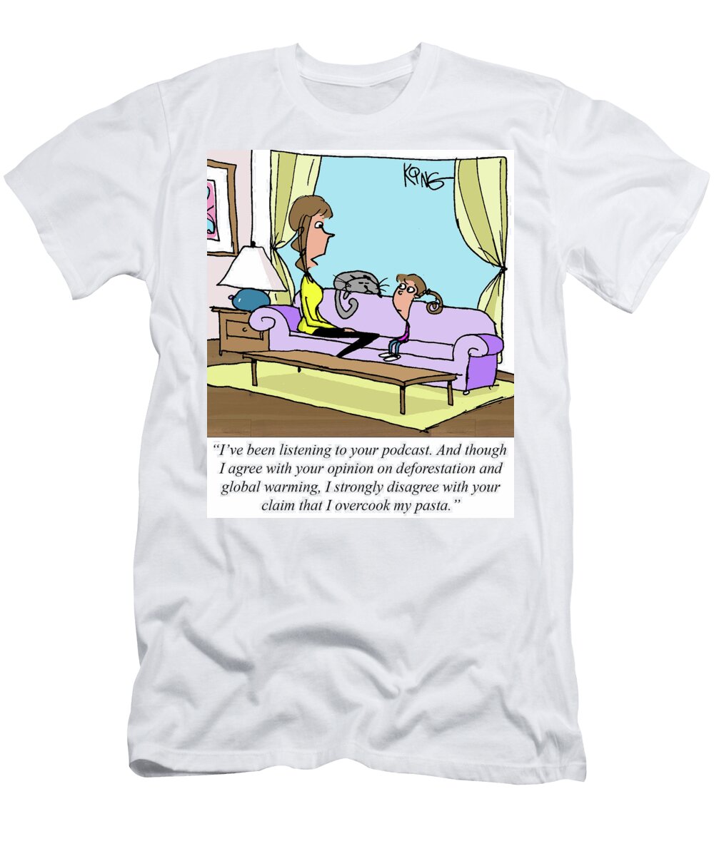 Ive Been Listening to Your Podcast and Though I Agree Jerry King T-Shirt