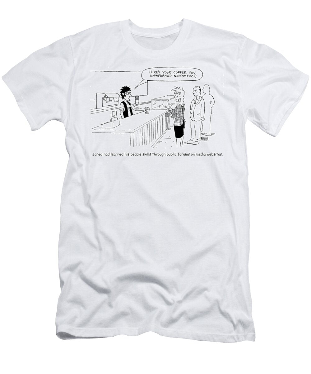 Jared Had Learned His People Skills Through Public Forums David Beningfield T-Shirt