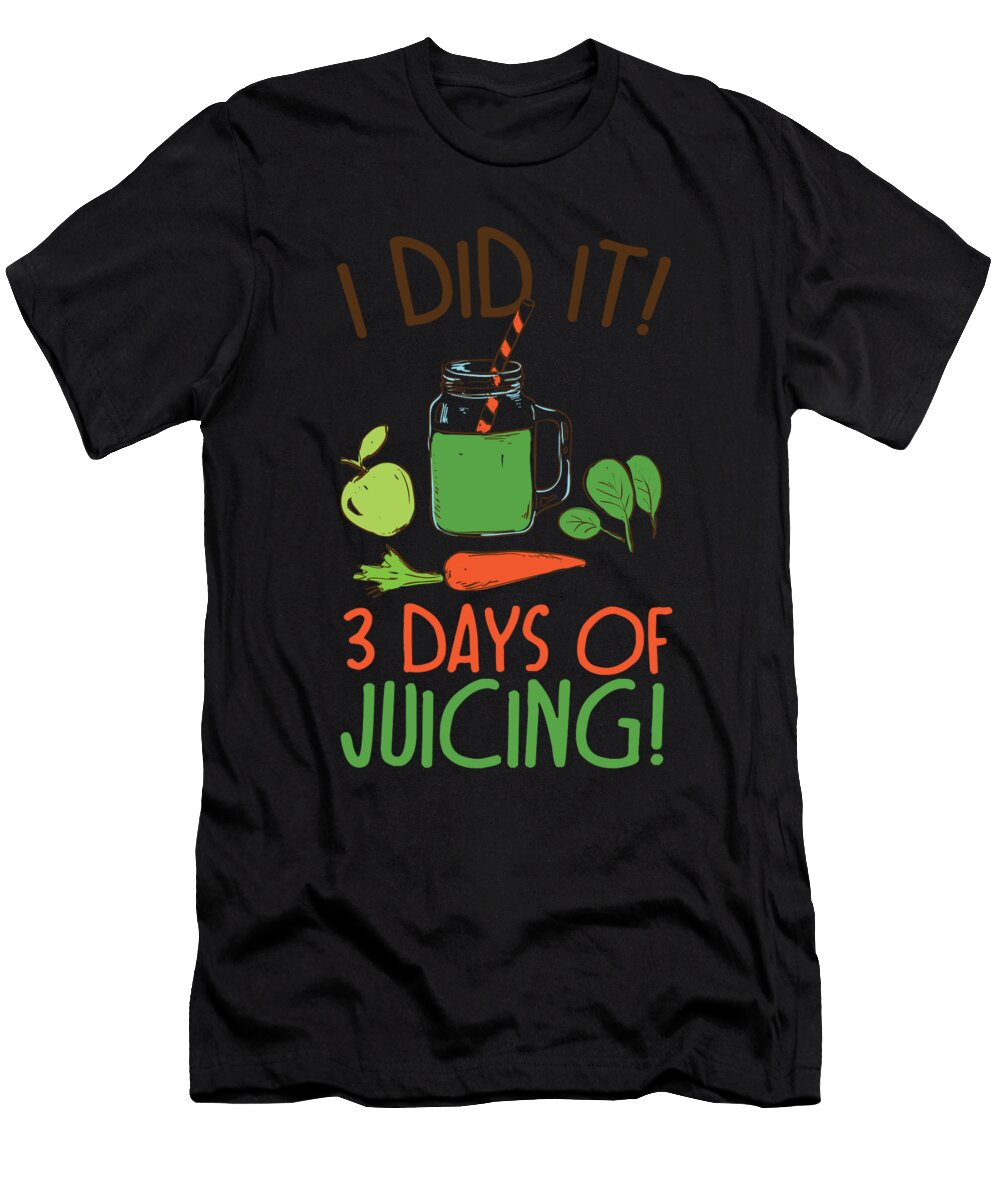 Juicing I Did It 3 Days of Juice Cleanse Success Festivalshirt T-Shirt