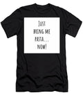 Just Bring Me Pastanow Joseph S Giacalone T-Shirt