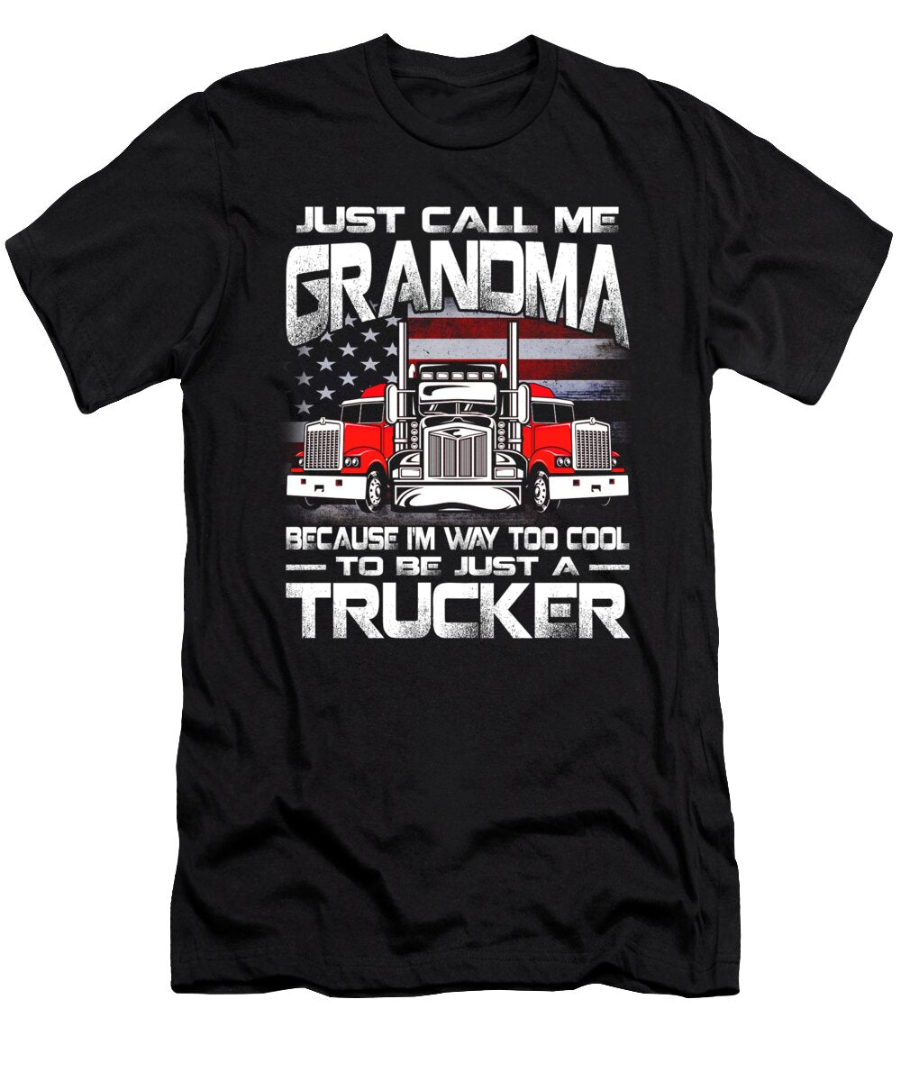 Just Call Me Grandma Because Im Way Too Cool to Be Just a Trucker Dhbubble T-Shirt