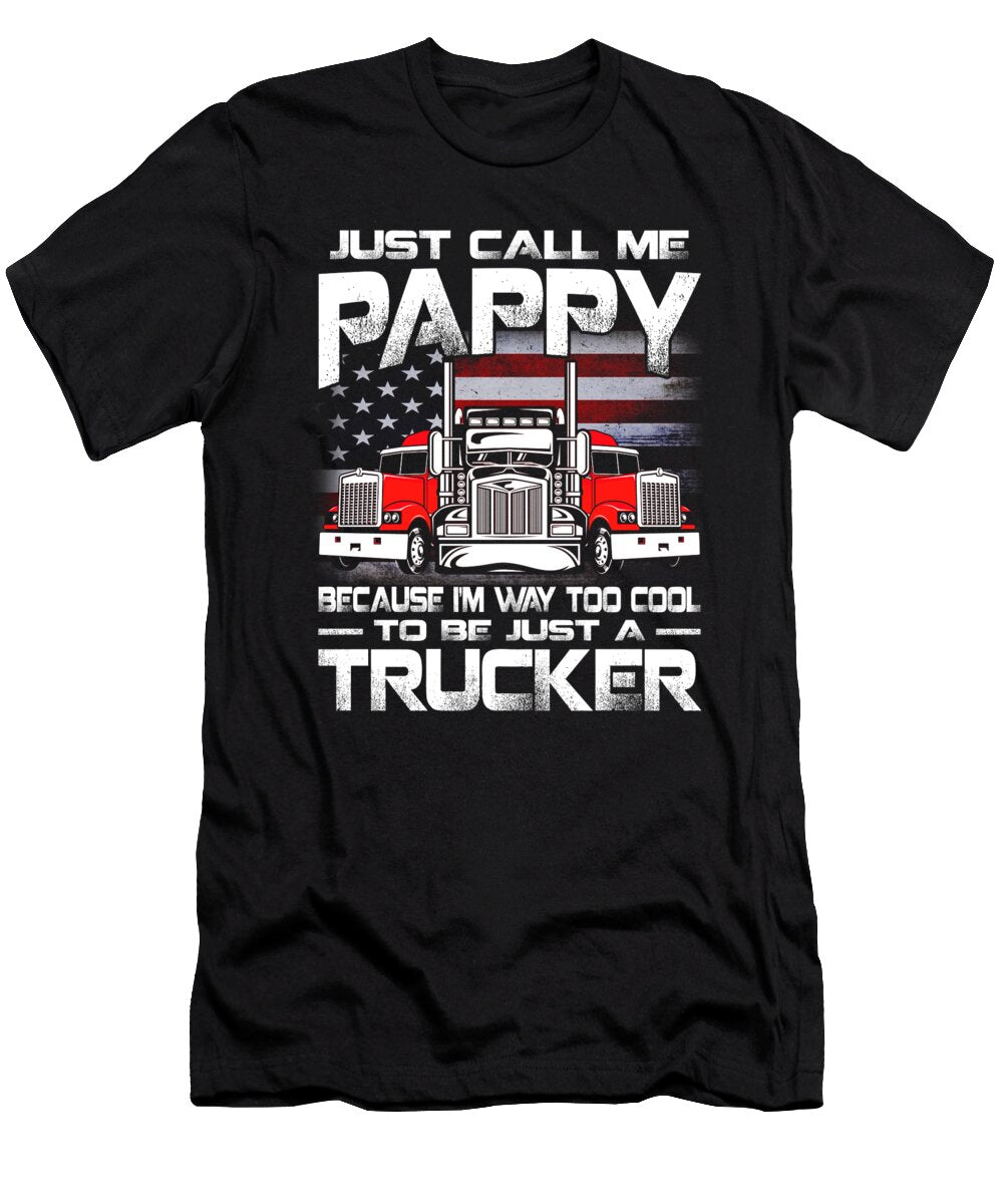 Just Call Me Pappy Because Im Way Too Cool to Be Just a Trucker Dhbubble T-Shirt
