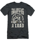 Just Dropped a Load Funny Trucker Truck Ajay Ara T-Shirt