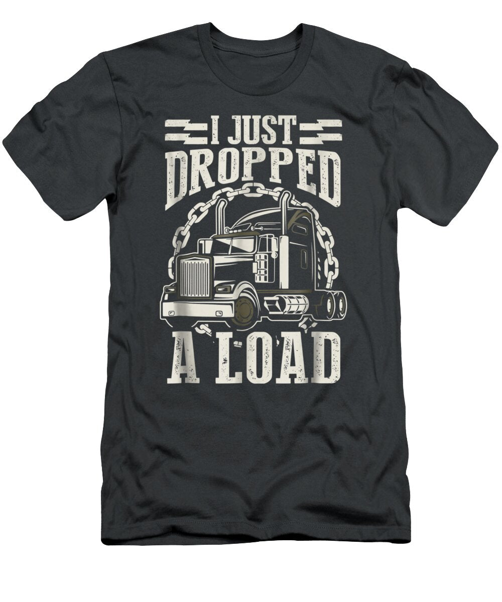 Just Dropped a Load Funny Trucker Truck Ajay Ara T-Shirt