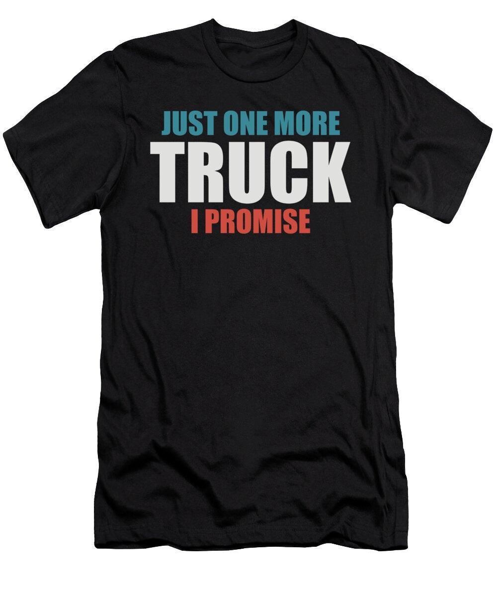 Just One More Truck I Promise Truck Driver Gift Thomas Larch T-Shirt