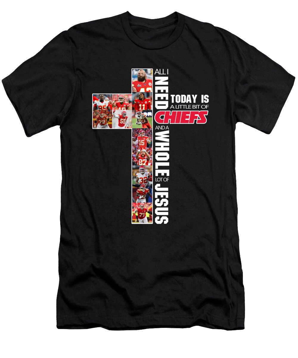 Kansas City Chiefs All I Need Today Is a Little Bit of Chiefs and a Whole Lot of Jesus Th T-Shirt