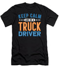 Keep Calm and Be a Truck Driver Jacob Zelazny T-Shirt