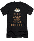 Keep Calm and Drink Coffee Manuel Schmucker T-Shirt