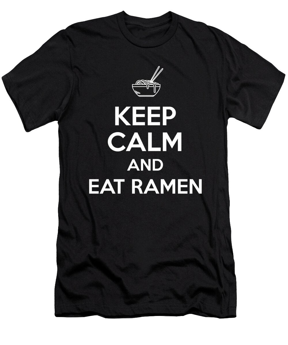 Keep Calm and Eat Ramen Design Noodles Foodie Noirty Designs T-Shirt