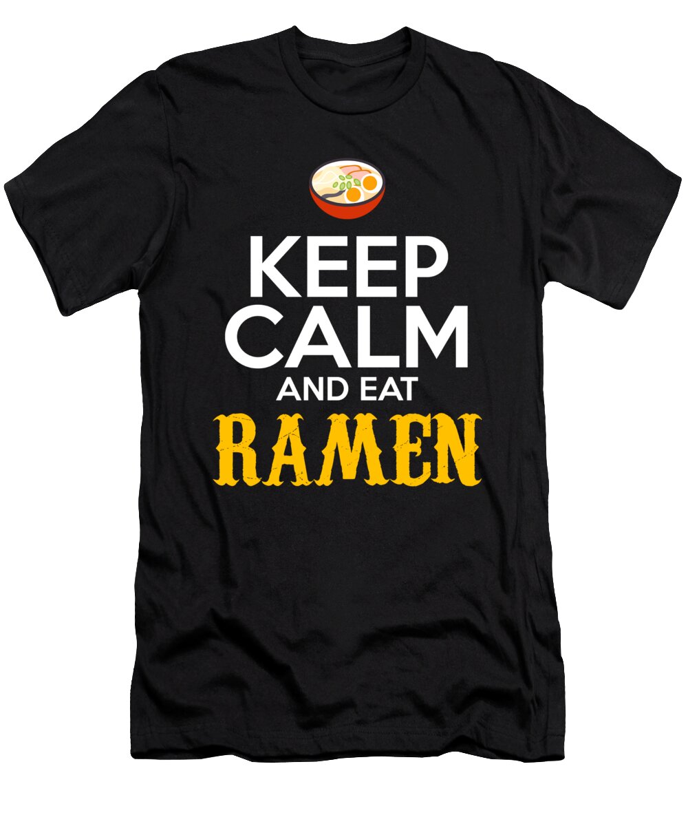 Keep Calm and Eat Ramen the Primal Matriarch Art T-Shirt