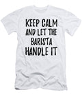 Keep Calm and Let the Barista Handle It Funny Gift Ideas T-Shirt