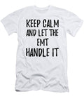 Keep Calm and Let the Emt Handle It Funny Gift Ideas T-Shirt