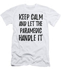 Keep Calm and Let the Paramedic Handle It Funny Gift Ideas T-Shirt